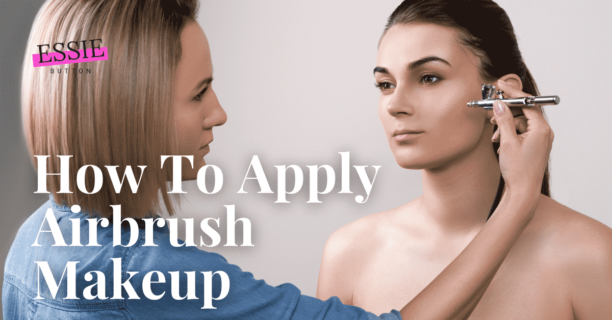 How To Apply Airbrush Makeup (The Ultimate Guide)