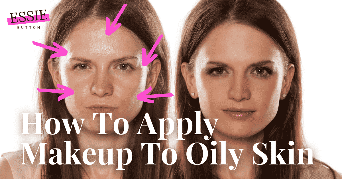 Ultimate Guide to Applying Makeup for Oily Skin