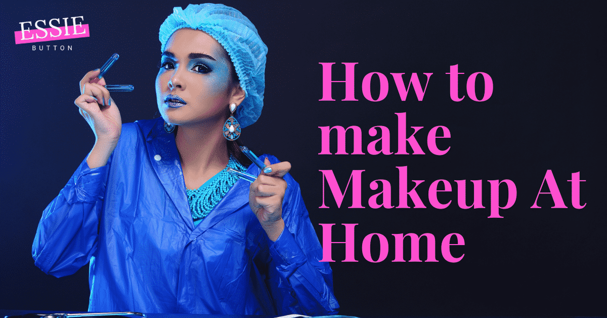 11 Ways to Make Makeup at Home Naturally