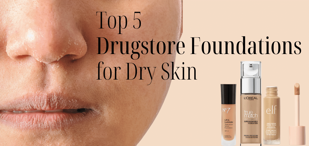 Top 5 Drugstore Foundations For Dry Skin